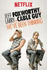 Watch Jeff Foxworthy & Larry the Cable Guy: We've Been Thinking Megashare9