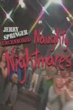 Watch Jerry Springer  Uncensored Naughty Nightmares Online Megashare9