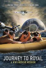 Watch Journey to Royal: A WWII Rescue Mission Online Megashare9
