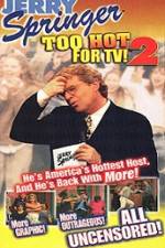 Watch Jerry Springer To Hot For TV 2 Online Megashare9