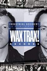 Watch Industrial Accident: The Story of Wax Trax! Records Megashare9