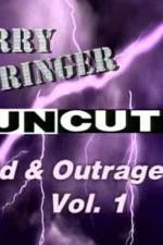 Watch Jerry Springer Wild  and Outrageous Vol 1 Online Megashare9
