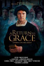 Watch A Return to Grace: Luther\'s Life and Legacy Megashare9