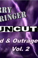 Watch Jerry Springer Wild and Outrageous Vol 2 Online Megashare9