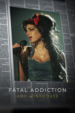 Watch Fatal Addiction: Amy Winehouse Online Megashare9