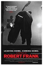 Watch Leaving Home, Coming Home: A Portrait of Robert Frank Megashare9