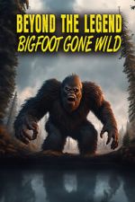 Watch Beyond the Legend: Bigfoot Gone Wild Online Megashare9