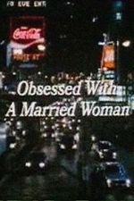 Watch Obsessed with a Married Woman Megashare9