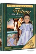 Watch Felicity An American Girl Adventure Megashare9