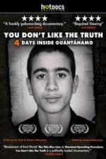 Watch You Dont Like the Truth 4 Days Inside Guantanamo Megashare9