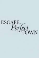 Watch Escape to the Perfect Town Megashare9