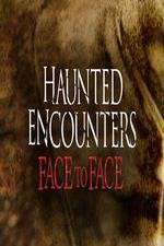 Watch Haunted Encounters Face To Face Megashare9