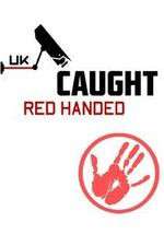 Watch Caught Red Handed (UK) Megashare9