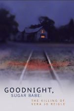 Watch Goodnight, Sugar Babe: The Killing of Vera Jo Reigle Megashare9