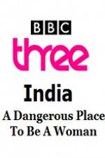 Watch India - A Dangerous Place To Be A Woman Megashare9