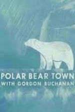 Watch Life in Polar Bear Town with Gordon Buchanan Megashare9
