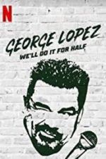 Watch George Lopez: We\'ll Do It for Half Megashare9