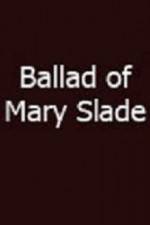 Watch Ballad of Mary Slade Megashare9