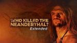 Watch Who Killed the Neanderthal? Megashare9