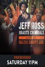 Watch Jeff Ross Roasts Criminals: Live at Brazos County Jail Megashare9