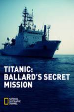 Watch Titanic: Ballard's Secret Mission Megashare9