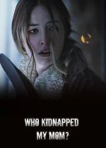 Watch Who Kidnapped My Mom? Megashare9