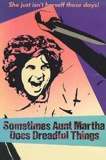 Watch Sometimes Aunt Martha Does Dreadful Things Megashare9