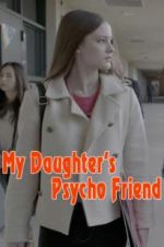 Watch My Daughter\'s Psycho Friend Megashare9