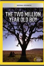 Watch National Geographic The 2 Million Year Old Boy Megashare9