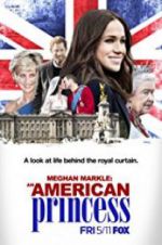 Watch Meghan Markle: An American Princess Megashare9