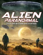 Watch Alien Paranormal: UFOs and Bizarre Encounters Megashare9