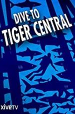 Watch Dive to Tiger Central Megashare9