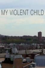 Watch My Violent Child Megashare9