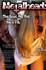 Watch Metalheads The Good the Bad and the Evil Megashare9