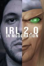 Watch IRL 2.0 in Moderation Megashare9