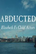 Watch Abducted: Elizabeth I\'s Child Actors Megashare9