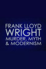 Watch Frank Lloyd Wright: Murder, Myth & Modernism Megashare9