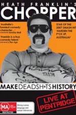 Watch Heath Franklins: Chopper Make Deadshits History - Live at Pentridge Megashare9