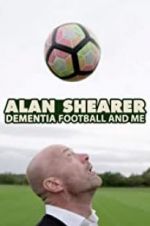 Watch Alan Shearer: Dementia, Football & Me Megashare9