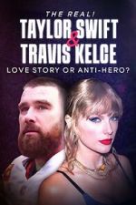 Watch The Real! Taylor Swift and Travis Kelce - Love Story or Anti-Hero? Megashare9