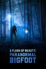 Watch A Flash of Beauty: Paranormal Bigfoot Megashare9