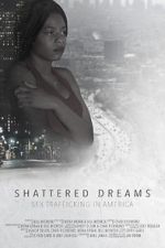 Watch Shattered Dreams: Sex Trafficking in America Megashare9