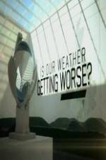 Watch Is Our Weather Getting Worse Megashare9