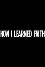 Watch How I Learned Faith Megashare9