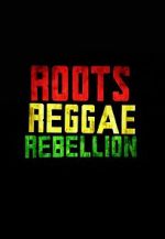 Watch Roots, Reggae, Rebellion Megashare9