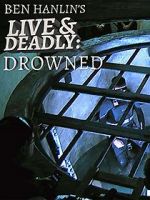 Watch Ben Hanlin\'s Live & Deadly: Drowned Megashare9