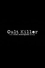 Watch Cult Killer: The Story of Rick Rodriguez Megashare9