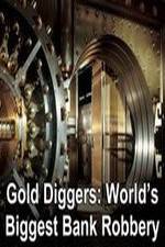 Watch Gold Diggers: The World's Biggest Bank Robbery Megashare9