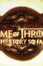 Watch Game of Thrones: The Story So Far Megashare9