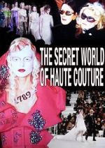 Watch The Secret World of Haute Couture Megashare9